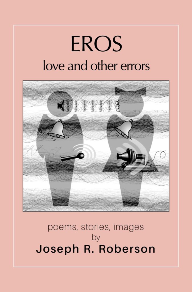 Eros: Love And Other Errors - Poems, Stories, and Images 1994-2019